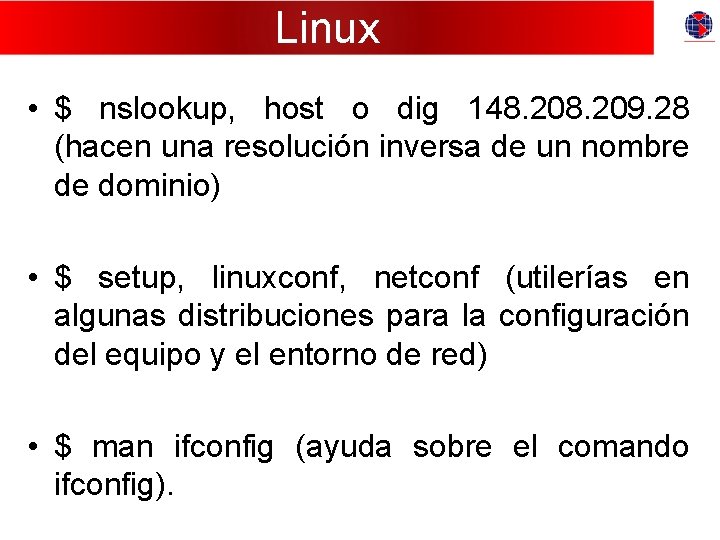 Linux • $ nslookup, host o dig 148. 209. 28 (hacen una resolución inversa