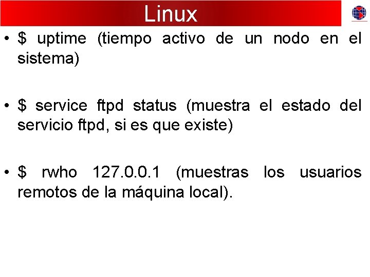 Linux • $ uptime (tiempo activo de un nodo en el sistema) • $