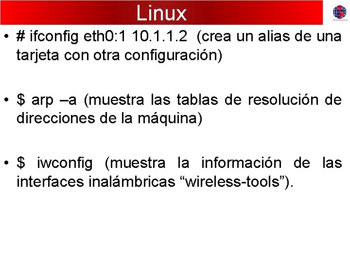 Linux • # ifconfig eth 0: 1 10. 1. 1. 2 (crea un alias