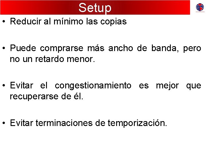 Setup • Reducir al mínimo las copias • Puede comprarse más ancho de banda,