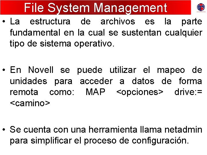 File System Management • La estructura de archivos es la parte fundamental en la