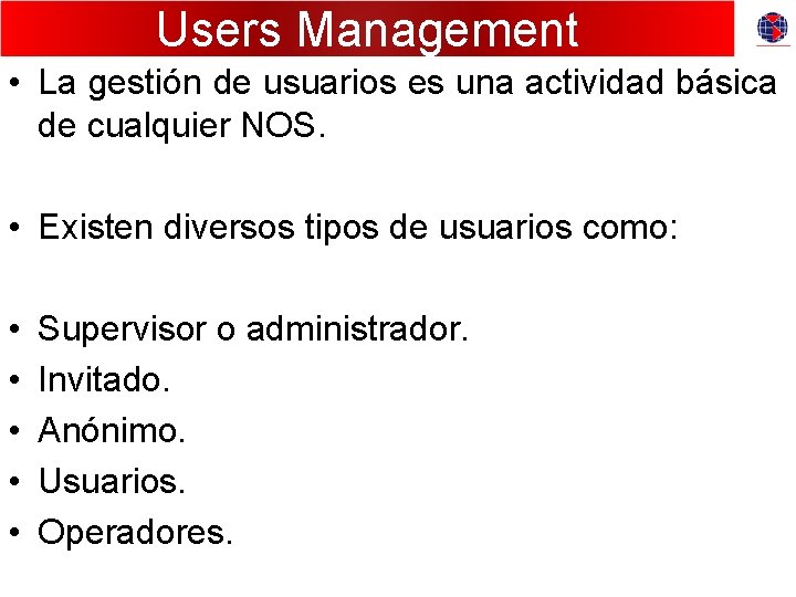 Users Management • La gestión de usuarios es una actividad básica de cualquier NOS.