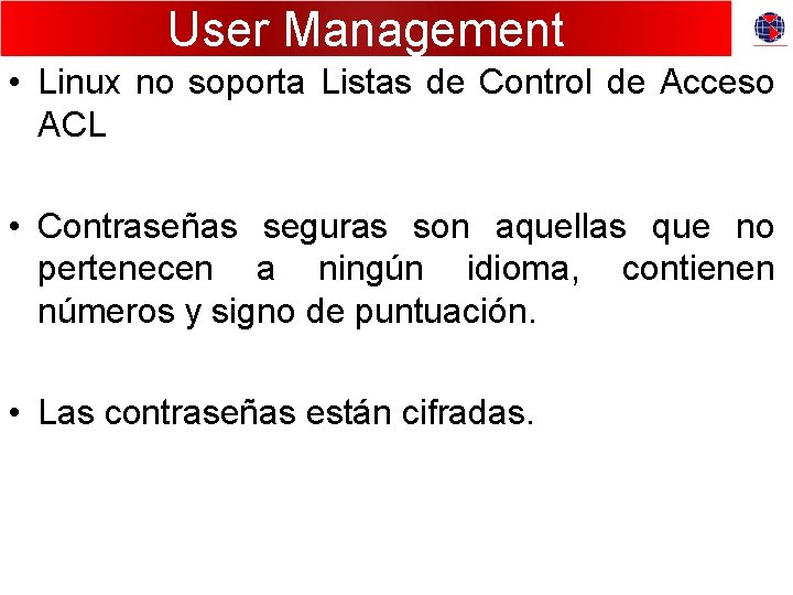 User Management • Linux no soporta Listas de Control de Acceso ACL • Contraseñas