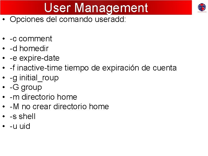 User Management • Opciones del comando useradd: • • • -c comment -d homedir