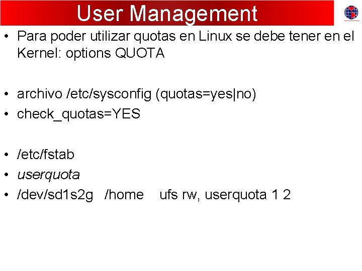 User Management • Para poder utilizar quotas en Linux se debe tener en el