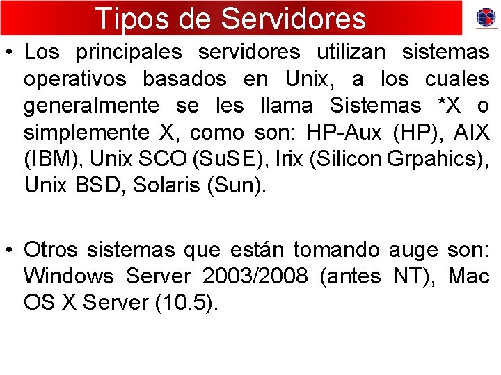 Tipos de Servidores • Los principales servidores utilizan sistemas operativos basados en Unix, a