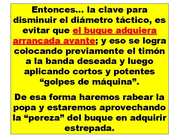 Entonces… la clave para disminuir el diámetro táctico, es evitar que el buque adquiera