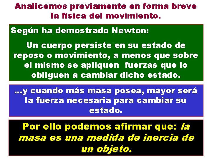 Analicemos previamente en forma breve la física del movimiento. Según ha demostrado Newton: Un