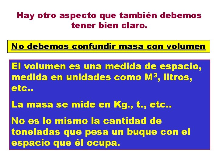 Hay otro aspecto que también debemos tener bien claro. No debemos confundir masa con