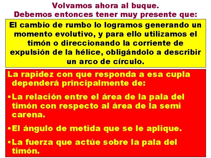 Volvamos ahora al buque. Debemos entonces tener muy presente que: El cambio de rumbo