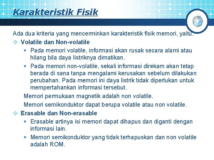 Karakteristik Fisik Ada dua kriteria yang mencerminkan karakteristik fisik memori, yaitu: v Volatile dan
