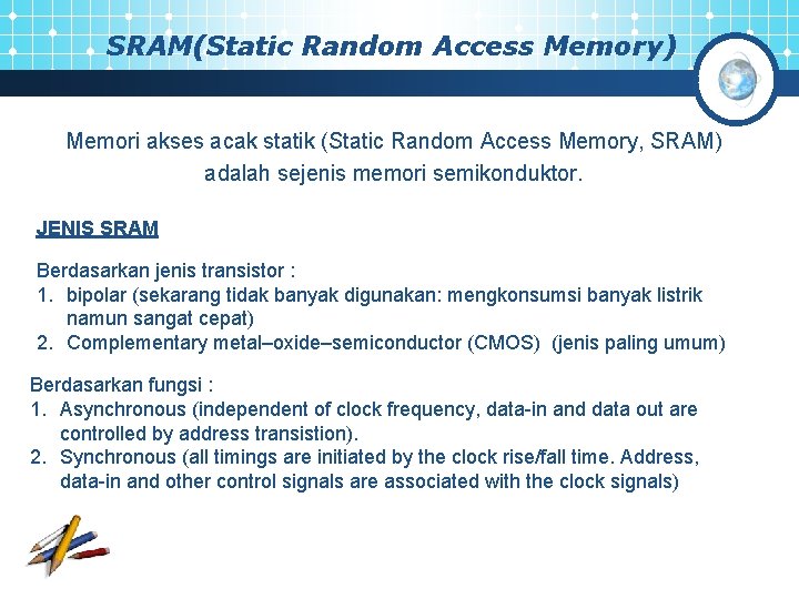 SRAM(Static Random Access Memory) Memori akses acak statik (Static Random Access Memory, SRAM) adalah