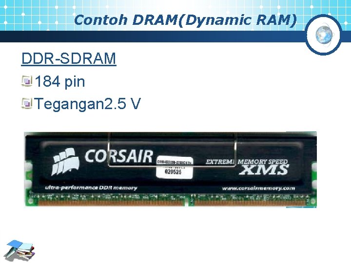 Contoh DRAM(Dynamic RAM) DDR-SDRAM 184 pin Tegangan 2. 5 V 