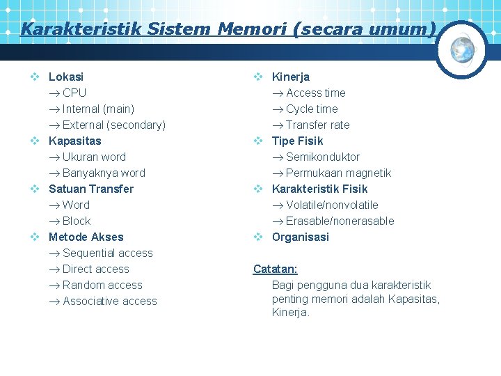 Karakteristik Sistem Memori (secara umum) v Lokasi CPU Internal (main) External (secondary) v Kapasitas