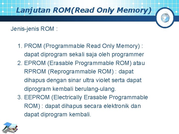 Lanjutan ROM(Read Only Memory) Jenis-jenis ROM : 1. PROM (Programmable Read Only Memory) :