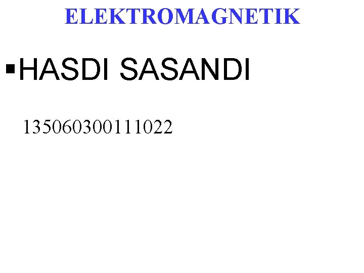 ELEKTROMAGNETIK §HASDI SASANDI 135060300111022 