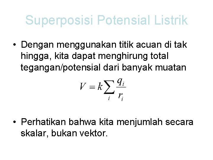 Superposisi Potensial Listrik • Dengan menggunakan titik acuan di tak hingga, kita dapat menghirung