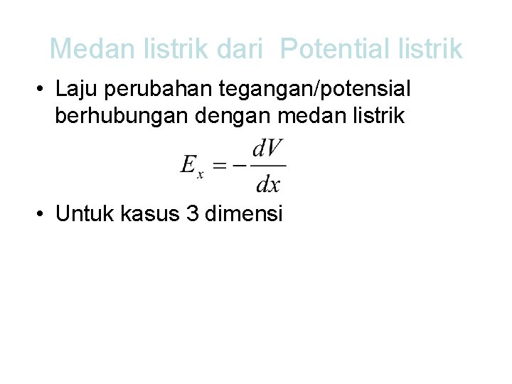 Medan listrik dari Potential listrik • Laju perubahan tegangan/potensial berhubungan dengan medan listrik •