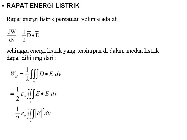 § RAPAT ENERGI LISTRIK Rapat energi listrik persatuan volume adalah : sehingga energi listrik