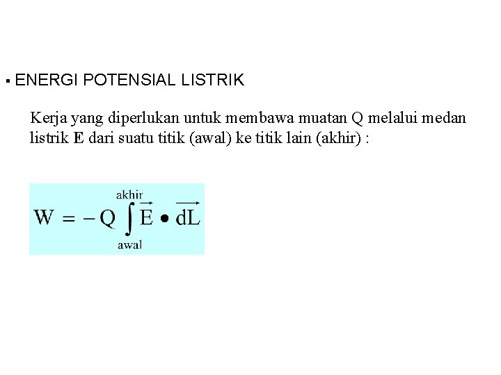 § ENERGI POTENSIAL LISTRIK Kerja yang diperlukan untuk membawa muatan Q melalui medan listrik