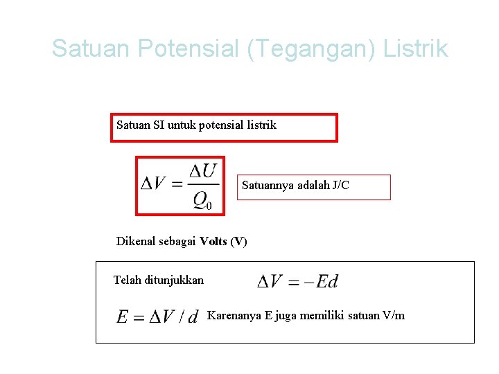 Satuan Potensial (Tegangan) Listrik Satuan SI untuk potensial listrik Satuannya adalah J/C Dikenal sebagai