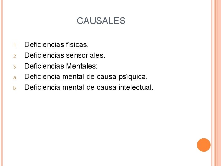 CAUSALES 1. 2. 3. a. b. Deficiencias físicas. Deficiencias sensoriales. Deficiencias Mentales: Deficiencia mental