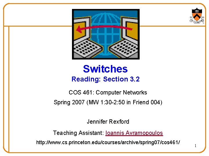 Switches Reading: Section 3. 2 COS 461: Computer Networks Spring 2007 (MW 1: 30