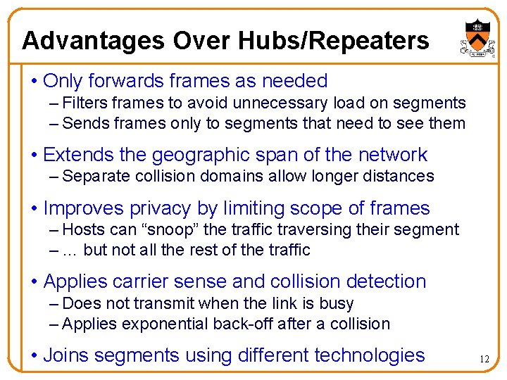 Advantages Over Hubs/Repeaters • Only forwards frames as needed – Filters frames to avoid