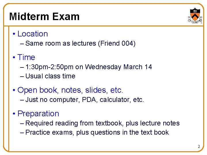 Midterm Exam • Location – Same room as lectures (Friend 004) • Time –