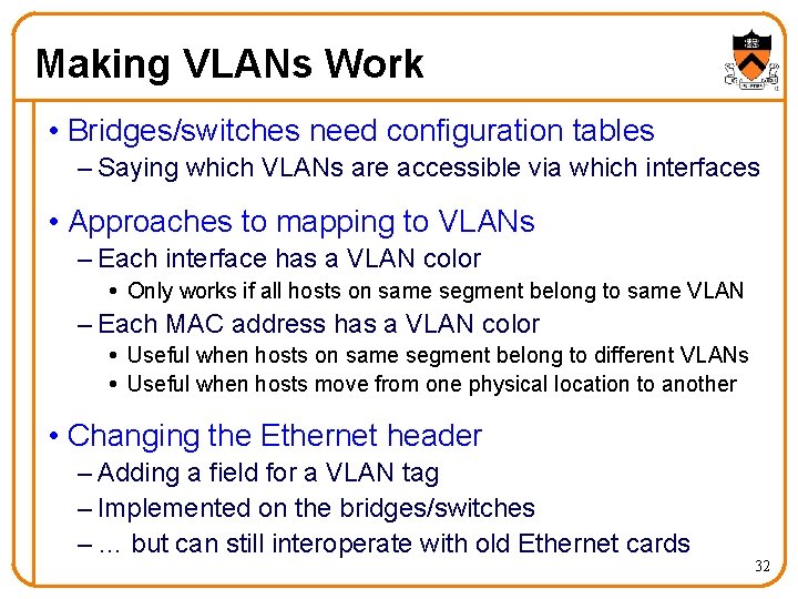 Making VLANs Work • Bridges/switches need configuration tables – Saying which VLANs are accessible