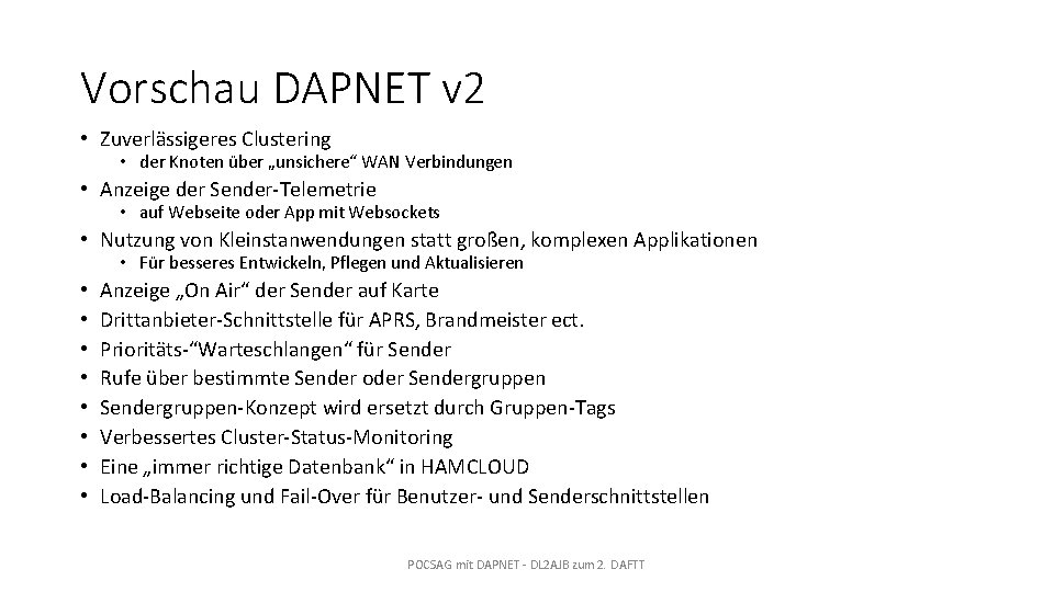 Vorschau DAPNET v 2 • Zuverlässigeres Clustering • der Knoten über „unsichere“ WAN Verbindungen