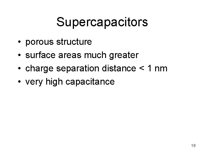 Supercapacitors • • porous structure surface areas much greater charge separation distance < 1