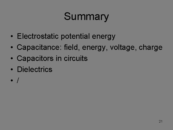 Summary • • • Electrostatic potential energy Capacitance: field, energy, voltage, charge Capacitors in
