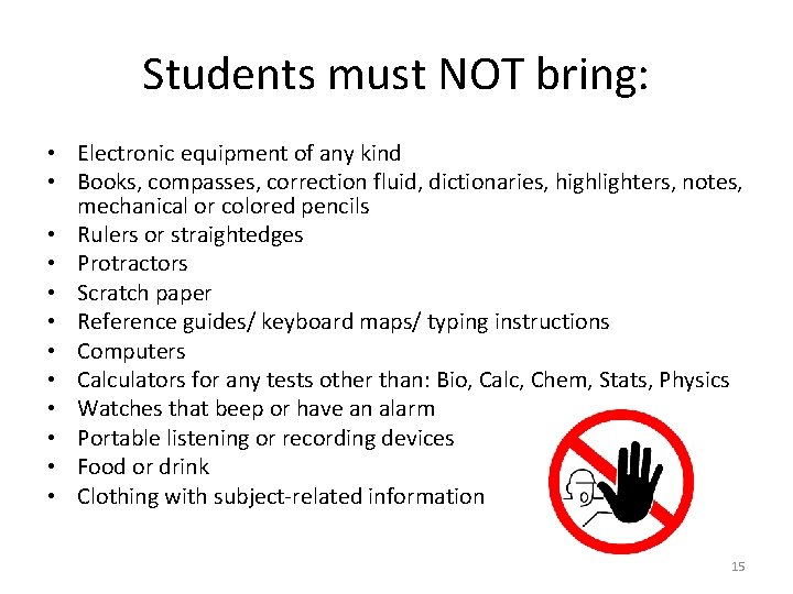 Students must NOT bring: • Electronic equipment of any kind • Books, compasses, correction