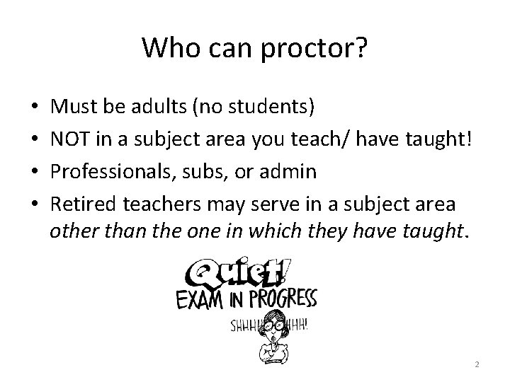 Who can proctor? • • Must be adults (no students) NOT in a subject