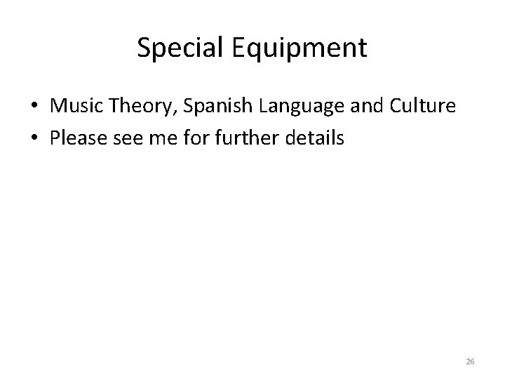 Special Equipment • Music Theory, Spanish Language and Culture • Please see me for