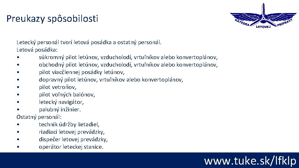 Preukazy spôsobilosti Letecký personál tvorí letová posádka a ostatný personál. Letová posádka: • súkromný