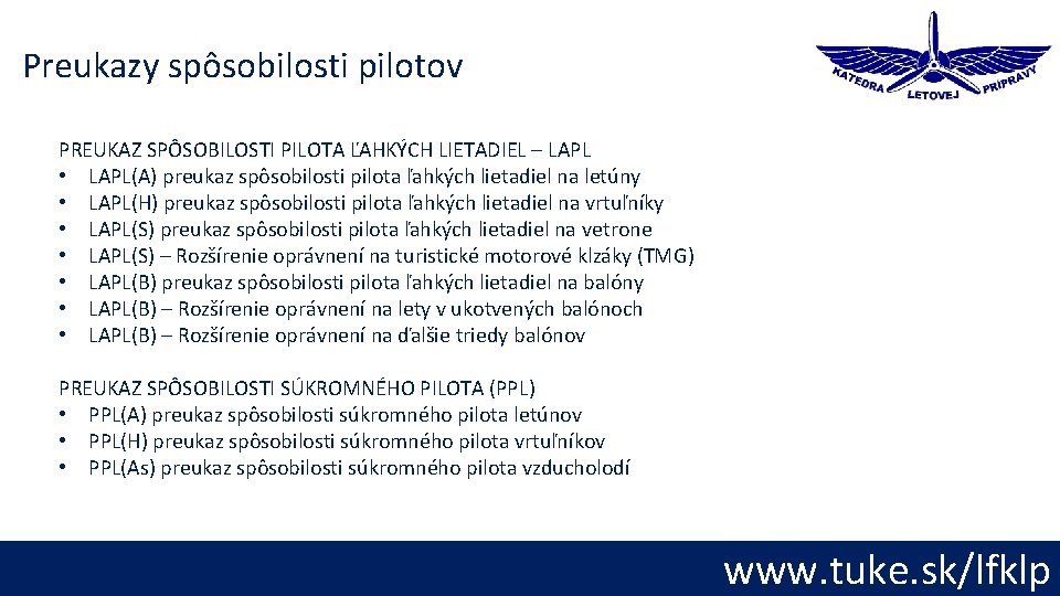 Preukazy spôsobilosti pilotov PREUKAZ SPÔSOBILOSTI PILOTA ĽAHKÝCH LIETADIEL – LAPL • LAPL(A) preukaz spôsobilosti