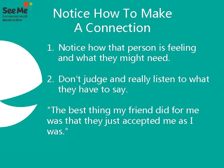 Notice How To Make A Connection 1. Notice how that person is feeling and
