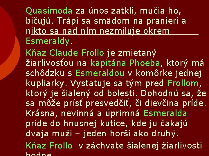 Quasimoda za únos zatkli, mučia ho, bičujú. Trápi sa smädom na pranieri a nikto
