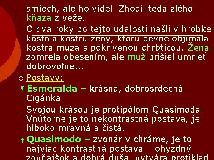 smiech, ale ho videl. Zhodil teda zlého kňaza z veže. O dva roky po