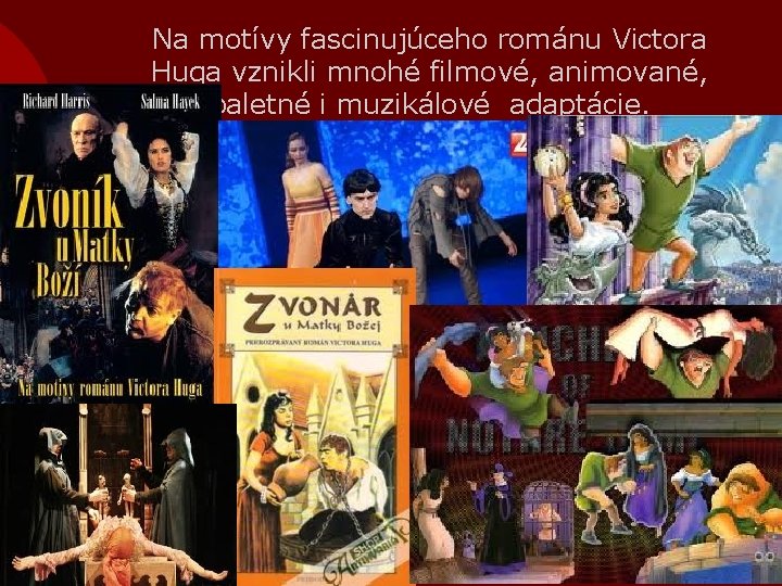 Na motívy fascinujúceho románu Victora Huga vznikli mnohé filmové, animované, baletné i muzikálové adaptácie.