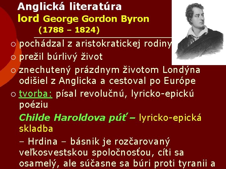 Anglická literatúra lord George Gordon Byron (1788 – 1824) pochádzal z aristokratickej rodiny ¡