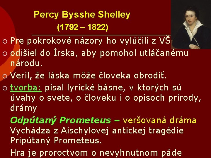 Percy Bysshe Shelley (1792 – 1822) Pre pokrokové názory ho vylúčili z VŠ, ¡