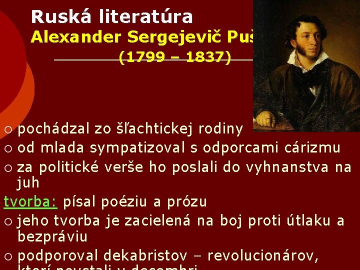Ruská literatúra Alexander Sergejevič Puškin (1799 – 1837) pochádzal zo šľachtickej rodiny ¡ od