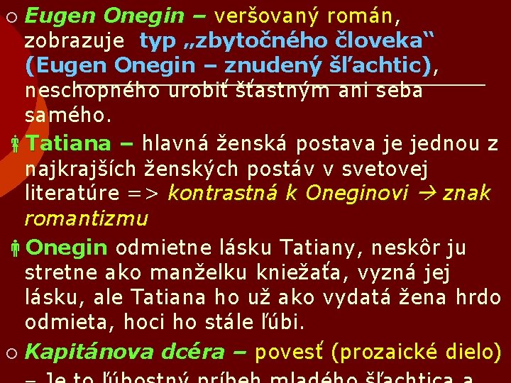 Eugen Onegin – veršovaný román, román zobrazuje typ „zbytočného človeka“ (Eugen Onegin – znudený