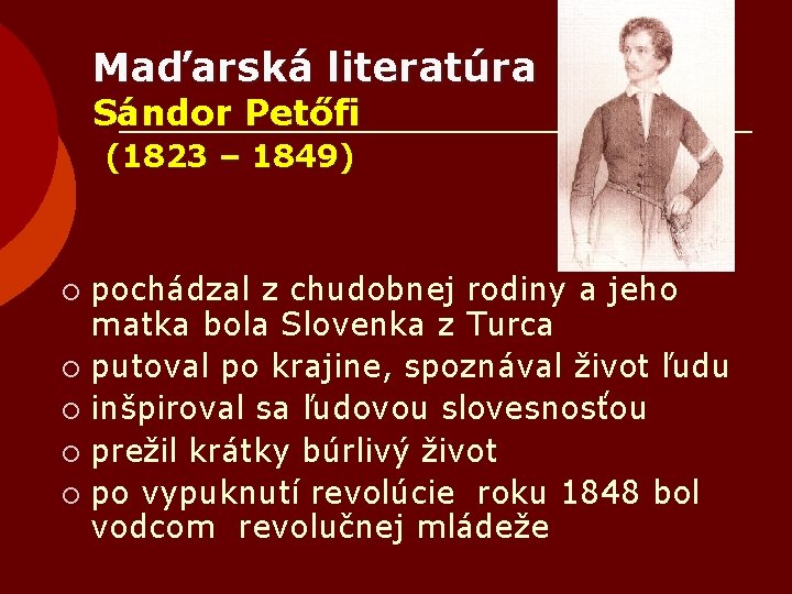 Maďarská literatúra Sándor Petőfi (1823 – 1849) pochádzal z chudobnej rodiny a jeho matka