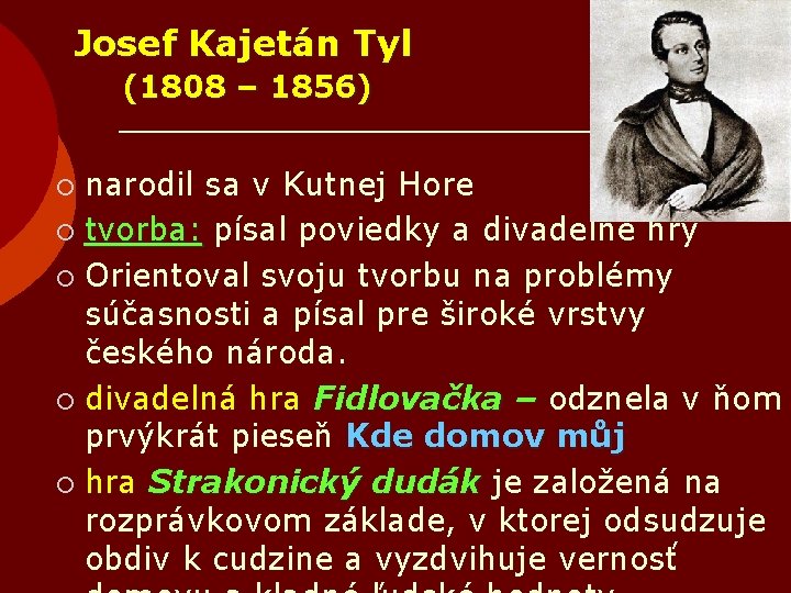 Josef Kajetán Tyl (1808 – 1856) narodil sa v Kutnej Hore ¡ tvorba: písal