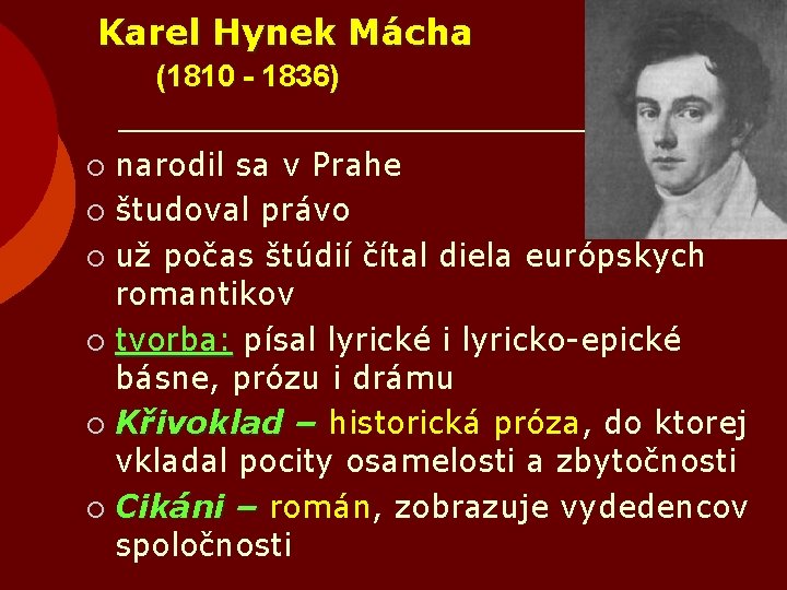 Karel Hynek Mácha (1810 - 1836) narodil sa v Prahe ¡ študoval právo ¡