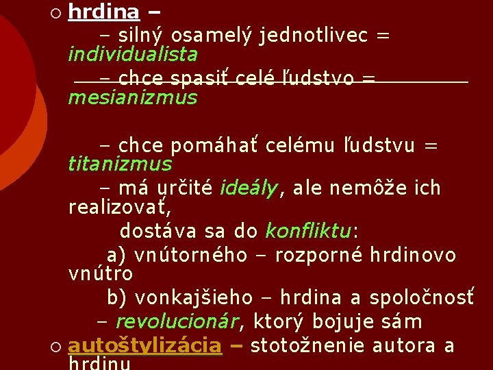 ¡ hrdina – – silný osamelý jednotlivec = individualista – chce spasiť celé ľudstvo